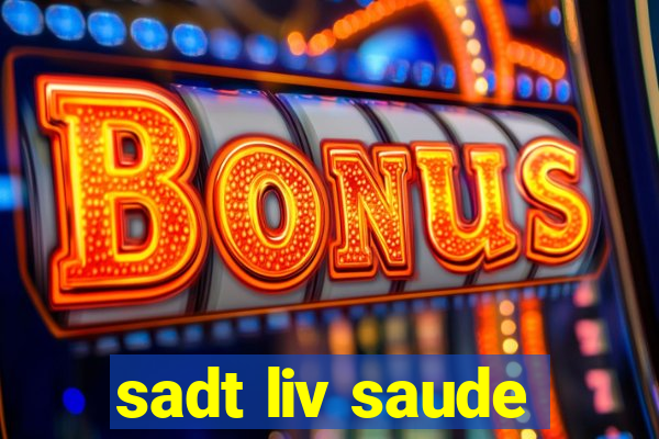 sadt liv saude